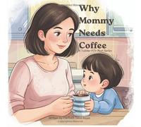 Why Mommy Needs Coffee: A Toddler POV Mom Series