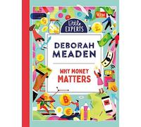 Why Money Matters: An unmissable, illustrated non-fiction book about money for 6-9 year olds: Book 1 (Little Experts)