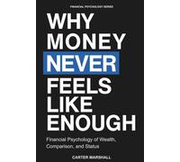 Why Money Never Feels Like Enough: Financial Psychology of Wealth, Comparison, and Status (Financial Psychology Series)