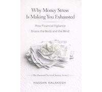 Why Money Stress Is Making You Exhausted: How Financial Vigilance Drains the Body and the Mind: 8 (The Financial Survival Anxiety Series)