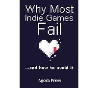 Why Most Indie Games Fail: And How to Avoid It