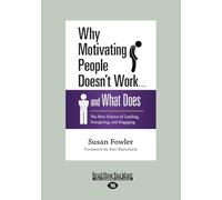 Why Motivating People Doesn't Work . . . and What Does: The New Science of Leading, Energizing, and Engaging: The New Science of Leading, Energizing, and Engaging (Large Print 16pt)