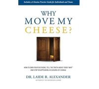 Why Move My Cheese?: How to Own Your Decisions, Tell the Truth About Your "Why" and Stop Disappearing in Seasons of Change