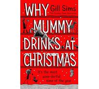 Why Mummy Drinks at Christmas: A witty and humourous Christmas book from the Sunday Times bestselling author