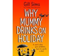 Por qué Mummy bebe de vacaciones – Lectura veraniega de la autora de Why Mummy Drinks
