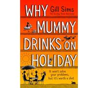 Why Mummy Drinks on Holiday: The hilarious new beach read from the bestselling author of Why Mummy Drinks