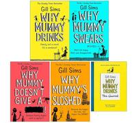Why Mummy Drinks Series Collection 5 Books Set By Gill Sims (Why Mummy Drinks, Why Mummy Swears, Why Mummy Doesn’t Give a, Why Mummy’s Sloshed, The Journal)