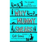 Why Mummy Swears: The Sunday Times Number One Bestseller