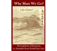 Why Must We Go?: Descriptions of Journeys to Australia from South-East Asia