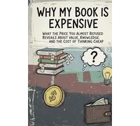 Why My Book Is Expensive: What the Price You Almost Refused Reveals About Value, Knowledge, and the Cost of Thinking Cheap