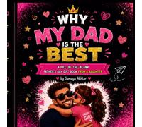 Why My Dad Is The Best: A Fill-In-The-Blank Father's Day Gift Book From a Daughter