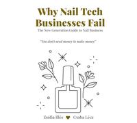 Why Nail Tech Businesses Fail: The New Generation Guide to Nail Business