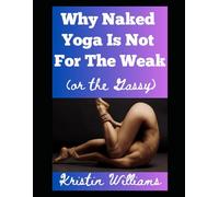 Why Naked Yoga is Not For the Weak: (or the Gassy) (The Naked Rebel)
