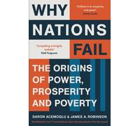Why Nations Fail: FROM THE WINNERS OF THE NOBEL PRIZE IN ECONOMICS: The Origins of Power, Prosperity and Poverty
