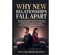 Why New Relationships Fall Apart: The Early Dating Mistakes That Kill Attraction, Create Mixed Signals, and How to Build Trust, Emotional Connection, and Healthy Communication from the Very Beginning