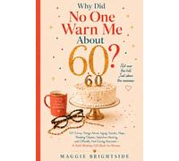 Why Nobody Warned Me About 60?: 101 Funny Things About Aging, Snacks, Naps, Reading Glasses, Selective Hearing, and Officially Not Caring Anymore - A 60th Birthday Gift Book for Women