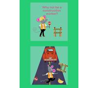Why Not Be a Construction Worker?: Children's Notebook