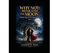 Why Not: Beneath The Moon: Forbidden Nights in the Gardens of Eden BOOK 1