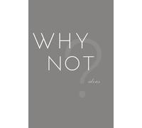WHY NOT Ideas: 100 Lined Pages for All of Your "Why Not?" Ideas | Helps you to Remember and Organize your Thoughts and Ideas