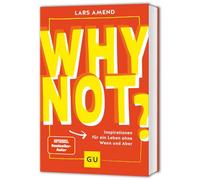 Why not?: Inspirationen für ein Leben ohne Wenn und Aber