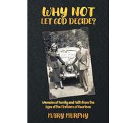 Why Not Let God Decide?: Memoirs of Family and Faith from the Eyes of the Firstborn of Fourteen