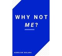 Why Not Me?: Live Boldly, Build Exponential Growth, And Leave A Legacy Of Abundance