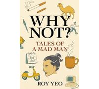 Why Not? Tales of a Mad Man: How One Man Survived Life and Advertising by Mostly Not Thinking Things Through