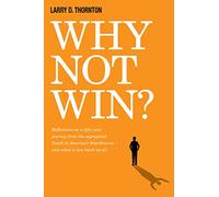 Why Not Win?: Reflections on a Fifty-Year Journey from the Segregated South to America’s board rooms - and what it can teach us all