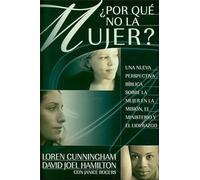 Why Not Women: Por Que No la Mujer?: Una nueva perspectiva biblica sobre la mujer en la Mision, el ministerio y el liderazgo