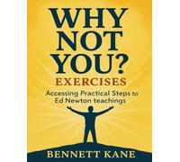 Why Not You? Exercises: Accessing Practical Steps to Ed Newton’s Teachings