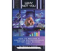 Why Not You?: How to Become a Creative Entrepreneur After High School Vol.1 (Why Not You? The Creative Entrepreneur Series A bold, purpose-driven roadmap for young creatives.)