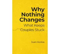 Why Nothing Changes: What Keeps Couples Stuck