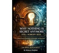 Why Nothing Is Secret Anymore - Still Nobody Sees: From Secret Societies to Invisible