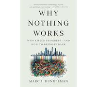 Why Nothing Works: Who Killed Progress-and How to Bring It Back