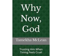 Why Now, God: Trusting Him When Timing Feels Cruel (TRUSTING GOD IN CHAOS)