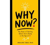 WHY NOW?: The Power of Starting Before You're Ready in the Age of AI