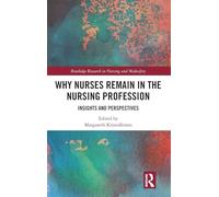 Why Nurses Remain in the Nursing Profession: Insights and Perspectives (Routledge Research in Nursing and Midwifery)