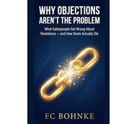 Why Objections Aren’t the Problem: What Salespeople Get Wrong About Resistance - and How Deals Actually Die