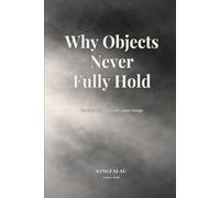 Why Objects Never Fully Hold: The instability beneath stable things (Before Objects Exist)