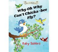 Why Oh Why Can't Chicka-bee Fly?