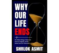Why Our Life Ends: The Hidden Biology of Death, the Future of Longevity, and the Human Search for Immortality (The Reality of Existence Collection)