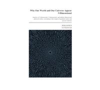 Why Our World and Universe Appear 3-Dimensional: Analysis of 3-dimensional, N-dimensional, and infinite-dimensional physical reality, concluding in the origins of quantum reality and relativity
