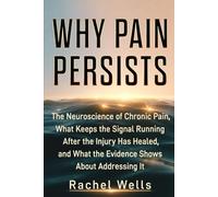 Why Pain Persists: The Neuroscience of Chronic Pain, What Keeps the Signal Running After the Injury Has Healed, and What the Evidence Shows About Addressing It