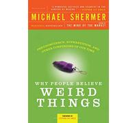 Why People Believe Weird Things: Pseudoscience, Superstition, and Other Confusions of Our Time