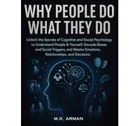 Why People Do What They Do: Unlock the Secrets of Cognitive and Social Psychology to Understand People & Yourself, Decode Biases and Social Triggers, ... and Decisions (Psychology of Human Series)