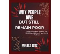 Why People Give but Still Remain Poor: Understanding the Mistakes That Block Financial Growth-and How to Fix Them