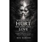 Why People Hurt the Ones They Love: A Jungian Exploration of Love, Projection, and the Shadow