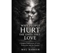 Why People Hurt the Ones They Love: A Jungian Exploration of Love, Projection, and the Shadow