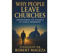 WHY PEOPLE LEAVE CHURCHES: Understanding the Dynamics of Church Membership