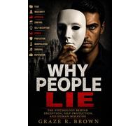 Why People Lie: The Psychology Behind Deception, Self-Protection, and Human Behavior